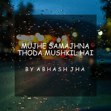 #25 | Mujhe Samajhna Thoda Mushkil Hai | मुझे समझना थोड़ा मुश्किल है | Hindi Poem on Self | Baatein With Abhash Podcast