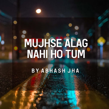 #161 | Mujhse Alag Nahi Ho Tum ♥ | Abhash Jha Poetry