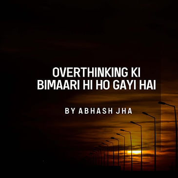 #148 | Overthinking Ki Beemari hi Ho Gayi Hai | Abhash Jha on Overthinkers | One Minute Poetry