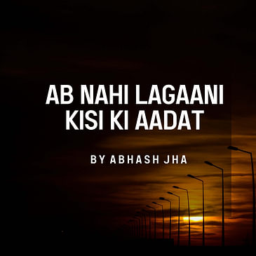 #153 | Ab Nahi Karni Kisi Se Baat Vaat | Abhash Jha Poetry