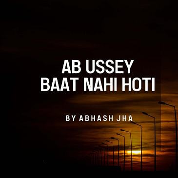 #160 | Ab Ussey Baat Nahi Hoti | Sad Emotional Poem in Hindi | Abhash Jha Poetry