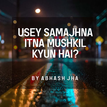 #155 | Usey Samajhna Itna Mushkil Kyun Hai? | Woh Ladki Hai Yaar | Abhash Jha Poetry