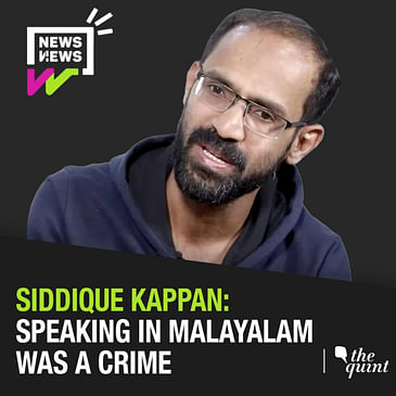 Siddique Kappan on His Arrest, Time in Jail and Future in Journalism