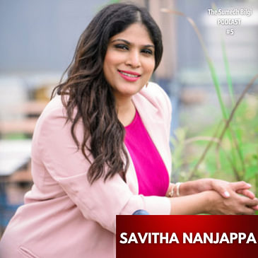 #5 - Savitha Nanjappa | The Sumedh Bilgi Podcast