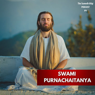 #4 Swami Purnachaitanya | The Sumedh Bilgi Podcast