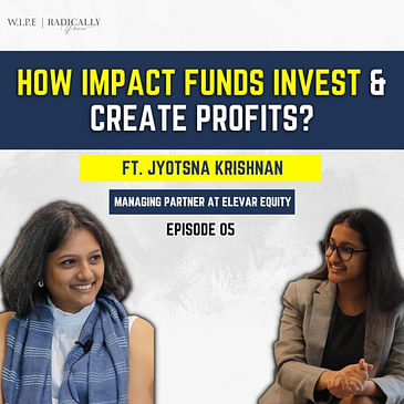 How Impact Funds Invest and Create Profits? Ft. Jyotsna Krishnan