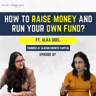 How to raise money and run your own fund? Ft. Alka Goel, Founder at Alkemi Growth Capital