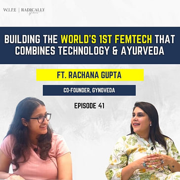 Building the world's 1st Femtech that combines Technology and Ayurveda ft. Rachana Gupta