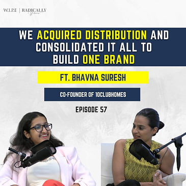 We Acquired Distribution and Consolidated it all to Build One Brand Ft. Bhavna Suresh