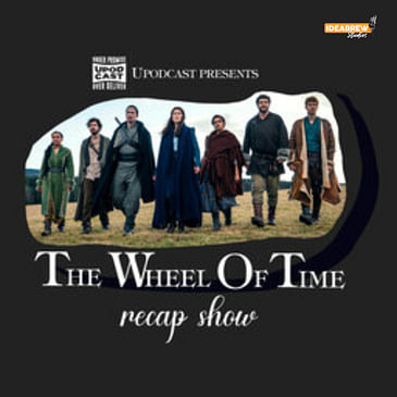 Upodcast Presents - The Wheel Of Time Recap Show
