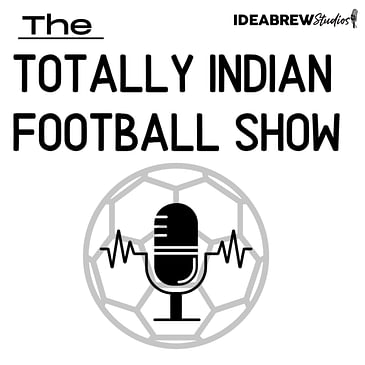 The Totally Indian Football Show by Humans of Indian Football