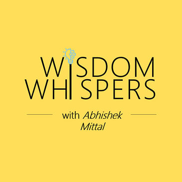 Wisdom Whispers with Abhishek Mittal