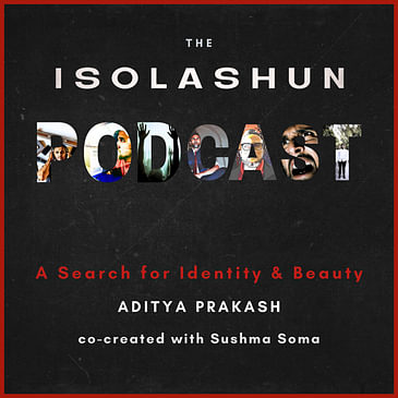 The ISOLASHUN Podcast : A Search for Identity and Beauty