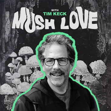 Mush Love Podcast with Tim Keck
