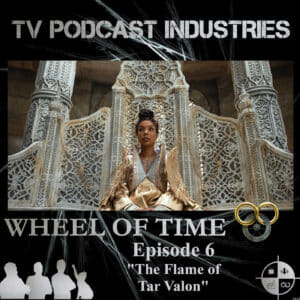 The Wheel of Time Podcast Episode 6 The Flame of Tar Valon TV Podcast