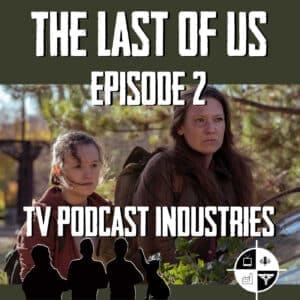 The Last Of Us Episode 2 "Infected" Review from TV Podcast Industries ...
