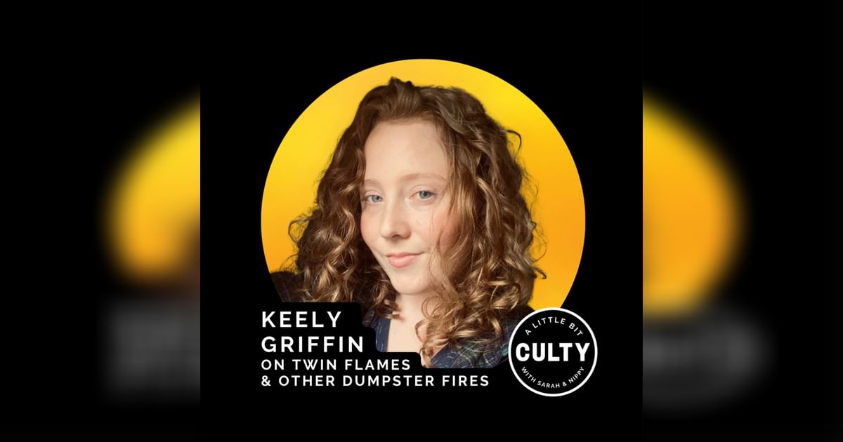 Keely Griffin on Twin Flames & Other Dumpster Fires A Little Bit