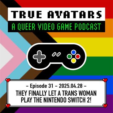 Episode 31 - They finally let a trans woman play the Nintendo Switch 2 ...