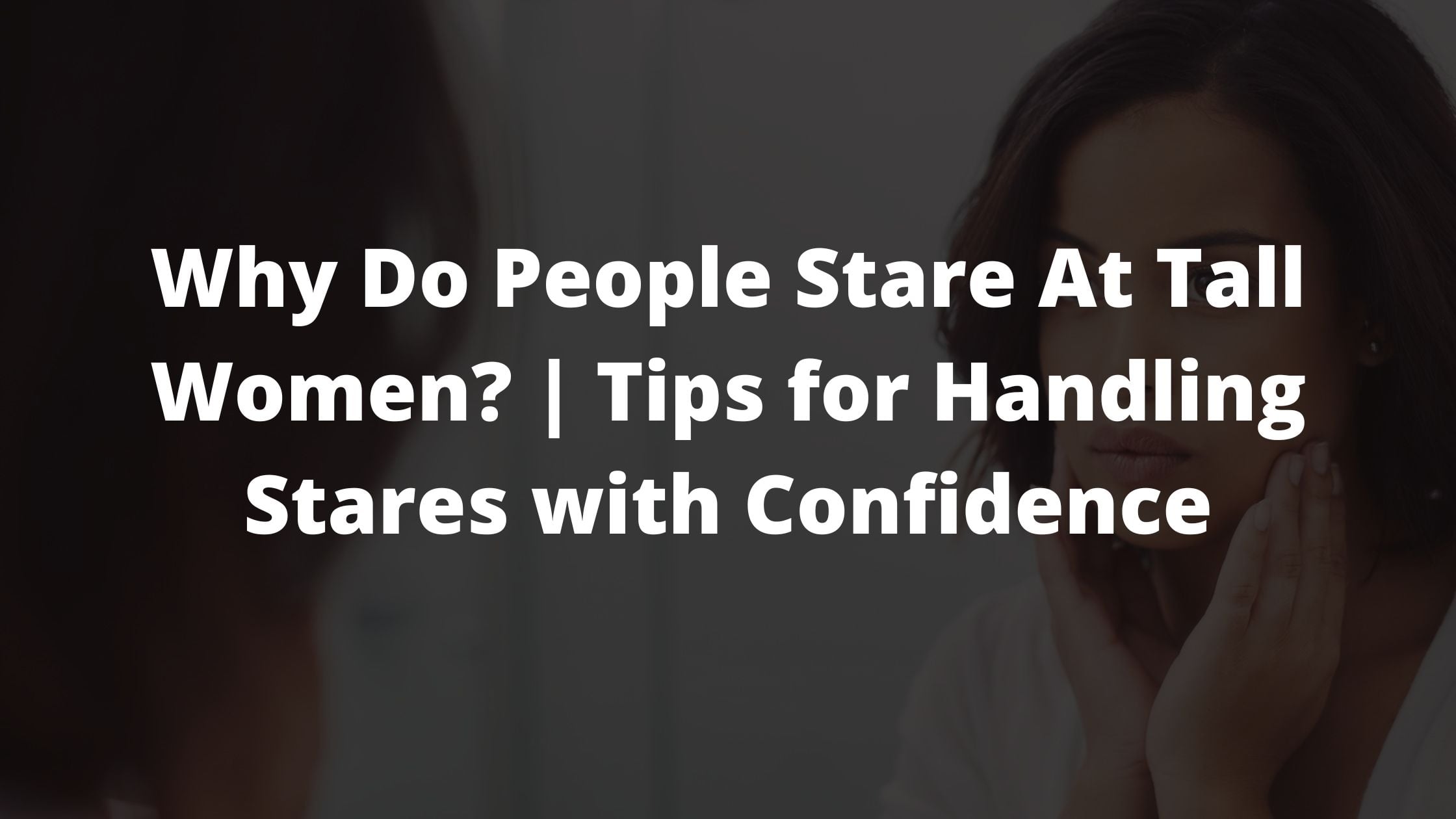 Ep. 141: Why Do People Stare At Tall Women? | Tips for Handling Stares ...