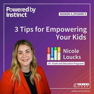 3 Tips for Empowering Your Kids | Powered by Instinct | Kolbe Corp Podcast